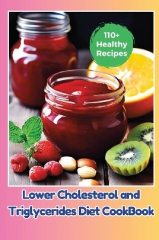 Cover of Lower Cholesterol and Triglycerides Diet CookBook