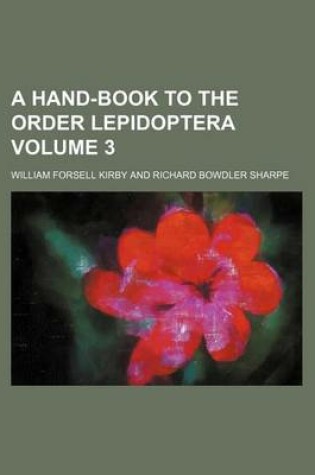 Cover of A Hand-Book to the Order Lepidoptera Volume 3