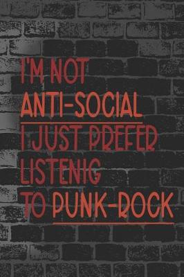 Book cover for I'm Not Anti-Social I Just Prefer Listenig To Punk-Rock