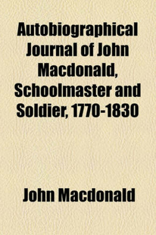 Cover of Autobiographical Journal of John MacDonald, Schoolmaster and Soldier, 1770-1830