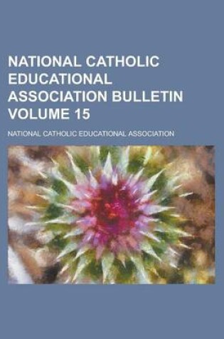 Cover of National Catholic Educational Association Bulletin Volume 15