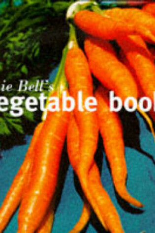 Cover of Annie Bell's Vegetable Book