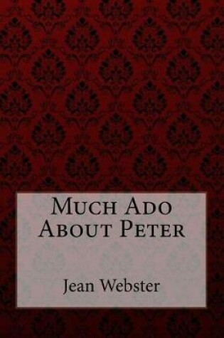 Cover of Much Ado About Peter Jean Webster
