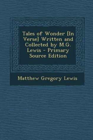 Cover of Tales of Wonder [In Verse] Written and Collected by M.G. Lewis - Primary Source Edition