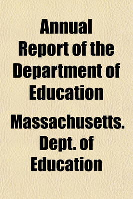 Book cover for Annual Report of the Department of Education; Together with the Annual Report of the Secretary of the Board