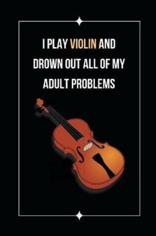 Cover of I Play Violin And Drown Out All Of My Adult Problems