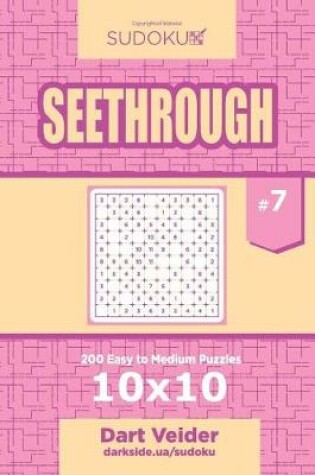 Cover of Sudoku Seethrough - 200 Easy to Medium Puzzles 10x10 (Volume 7)