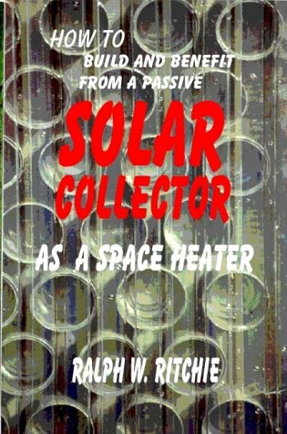 Cover of How to Build and Benefit from a Passive Solar Collector as a Space Heater