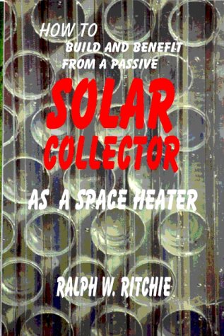 Cover of How to Build and Benefit from a Passive Solar Collector as a Space Heater