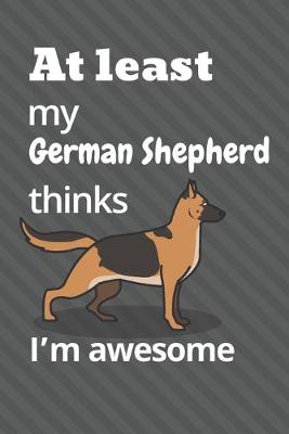 Book cover for At least my German Shepherd thinks I'm awesome