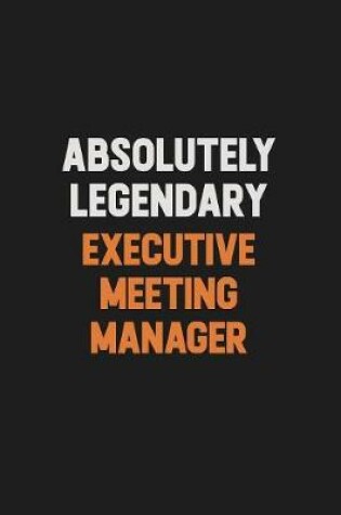 Cover of Absolutely Legendary Executive Meeting Manager