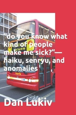 Cover of "do you know what kind of people make me sick?"-haiku, senryu, and anomalies