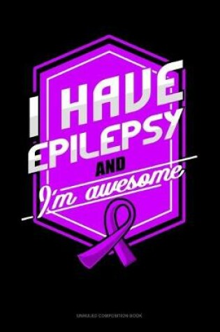 Cover of I Have Epilepsy And I'm Awesome