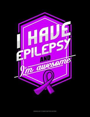 Book cover for I Have Epilepsy And I'm Awesome