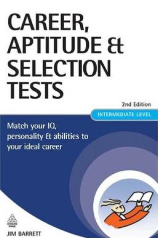 Cover of Career Aptitude and Selection Tests: Match Your IQ, Personality and Abilities to Your Ideal Career