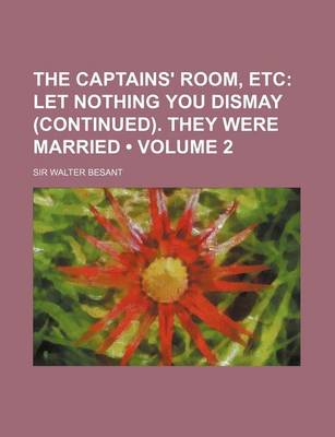 Book cover for The Captains' Room, Etc (Volume 2); Let Nothing You Dismay (Continued). They Were Married