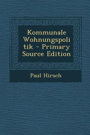 Cover of Kommunale Wohnungspolitik - Primary Source Edition