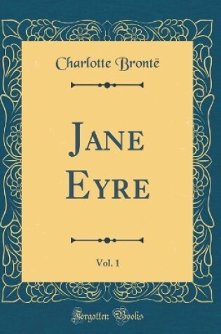 Cover of Jane Eyre, Vol. 1 (Classic Reprint)