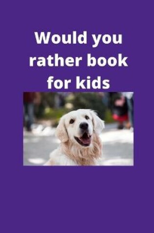 Cover of Would You Rather Book For Kids