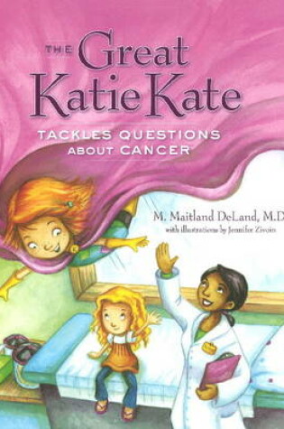 Cover of Great Katie Kate Tackles Questions About Cancer