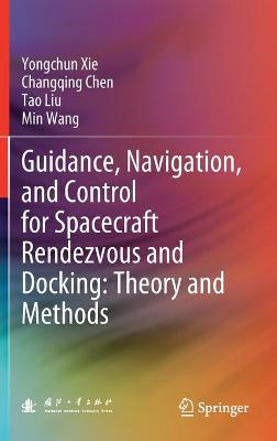 Book cover for Guidance, Navigation, and Control for Spacecraft Rendezvous and Docking: Theory and Methods