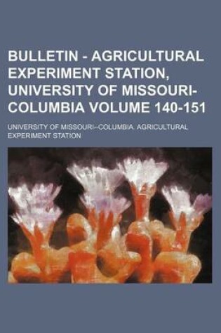 Cover of Bulletin - Agricultural Experiment Station, University of Missouri-Columbia Volume 140-151