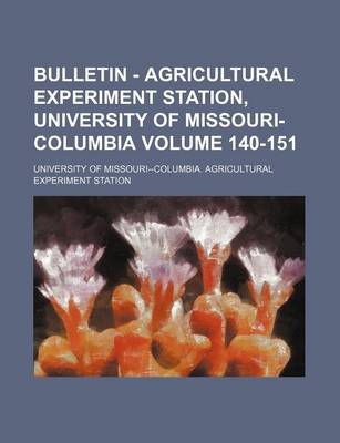 Book cover for Bulletin - Agricultural Experiment Station, University of Missouri-Columbia Volume 140-151