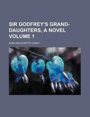 Book cover for Sir Godfrey's Grand-Daughters, a Novel Volume 1