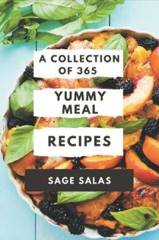 Cover of A Collection Of 365 Yummy Meal Recipes