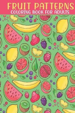Cover of Fruit Patterns Coloring Book