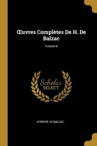Cover of OEuvres Compl�tes De H. De Balzac; Volume 6