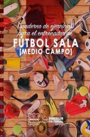 Cover of Cuaderno de Ejercicios para el Entrenador de Futbol Sala (Medio campo)