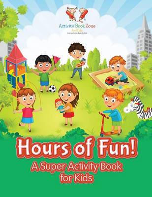 Book cover for Hours of Fun! a Super Activity Book for Kids