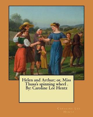 Book cover for Helen and Arthur; or, Miss Thusa's spinning wheel . By