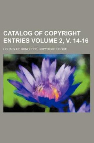 Cover of Catalog of Copyright Entries Volume 2, V. 14-16