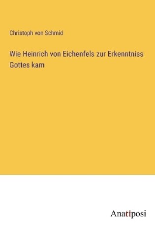 Cover of Wie Heinrich von Eichenfels zur Erkenntniss Gottes kam