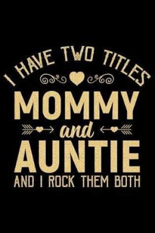 Cover of I Have Two Titles Mommy And Auntie And I Rock Them Both