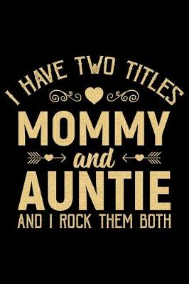 Book cover for I Have Two Titles Mommy And Auntie And I Rock Them Both
