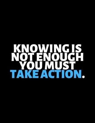 Book cover for Knowing Is Not Enough You Must Take Action