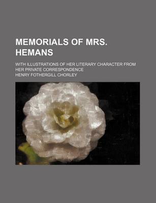 Book cover for Memorials of Mrs. Hemans; With Illustrations of Her Literary Character from Her Private Correspondence