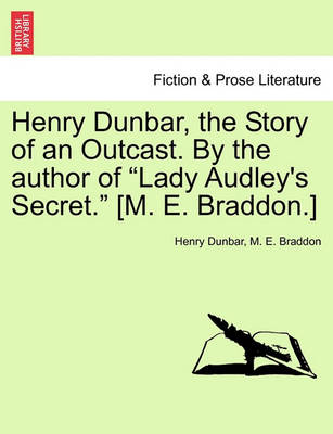 Book cover for Henry Dunbar, the Story of an Outcast. by the Author of "Lady Audley's Secret." [M. E. Braddon.]