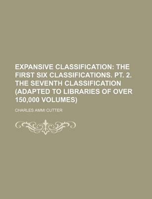 Book cover for Expansive Classification; The First Six Classifications. PT. 2. the Seventh Classification (Adapted to Libraries of Over 150,000 Volumes)