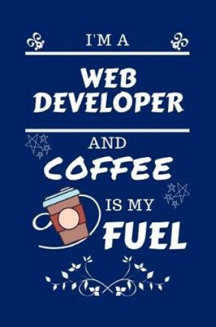 Cover of I'm A Web Developer And Coffee Is My Fuel