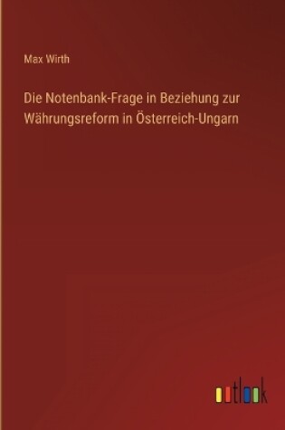 Cover of Die Notenbank-Frage in Beziehung zur Währungsreform in Österreich-Ungarn