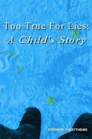 Cover of Too True For Lies: A Child's Story