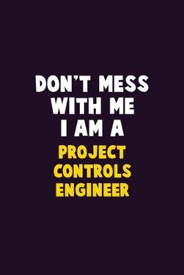 Book cover for Don't Mess With Me, I Am A Project Controls Engineer