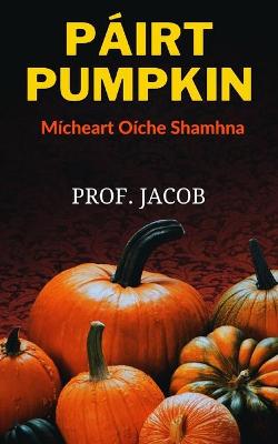 Book cover for PÁIRT PUMPKIN (Mícheart Oíche Shamhna)