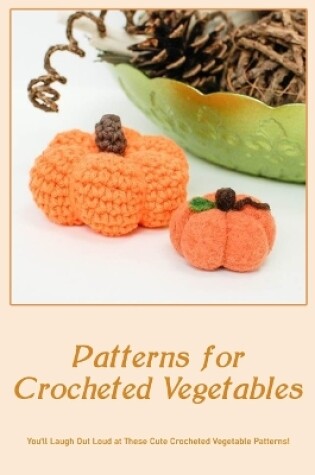 Cover of Patterns for Crocheted Vegetables