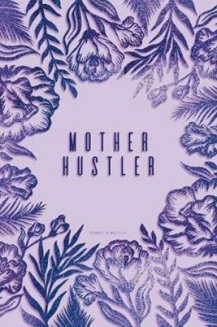 Cover of Mother Hustler. Journal to Write in