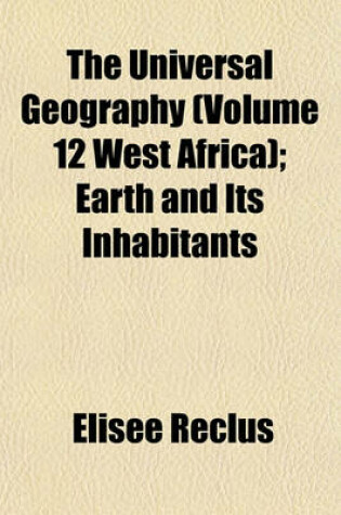 Cover of The Universal Geography (Volume 12 West Africa); Earth and Its Inhabitants